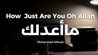 HOW JUST ARE YOU [OH ALLAH | #محمد_المقيط ما أعدلك
