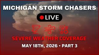 Michigan Severe Weather Coverage - May 18th, 2026 Part 3