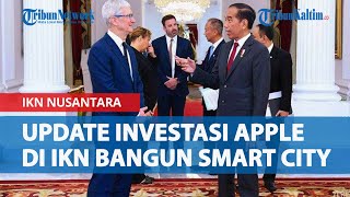 Update Investasi Apple di IKN Nusantara, Jokowi Tunjuk Luhut Jadi Koordinator Bangun Smart City