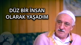 Düz bir insan olarak yaşadım | Bir Hasbihal | M. Fethullah Gülen