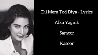 Dil Mera Tod Diya Usne | Lyrics | Alka Yagnik | Kasoor | Sameer