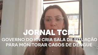 Jornal TCM - Governo do RN cria sala de situação para monitorar casos de dengue