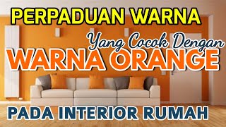 KOMBINASI WARNA INTERIOR RUMAH ORANGE