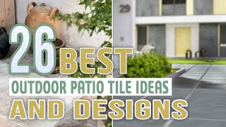 26 Best Outdoor Patio Tile Ideas and Designs