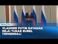 Vladimir Putin Katakan Nilai Tukar Rubel Terkendali