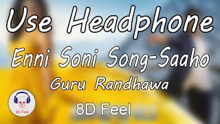 Use Headphone | ENNI SONI SONG - SAAHO | GURU RANDHAWA | 8D Audio with 8D Feel
