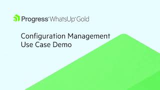 WhatsUp Gold Configuration Management Use Case Demo