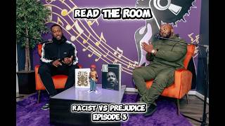 Read The Room (Racist vs Predudice ) Episode 3