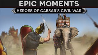 Epic Moments - Heroes of Julius Caesar's Civil War
