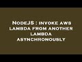 NodeJS : invoke aws lambda from another lambda asynchronously