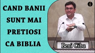 Beni Cibu - Cand banii sunt mai pretiosi ca Scriptura | PREDICA