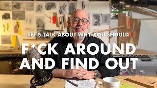 FAFO and Active Curiosity - How To Be A Design Student
