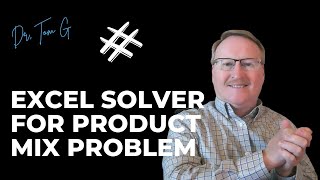 Excel Solver for Product Mix Problem, Linear Programing Basics