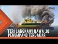 Feri Langkawi bawa 30 penumpang terbakar