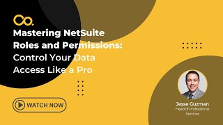 NetSuite Demo: Mastering NetSuite Roles and Permissions: Control Your Data Access Like a Pro