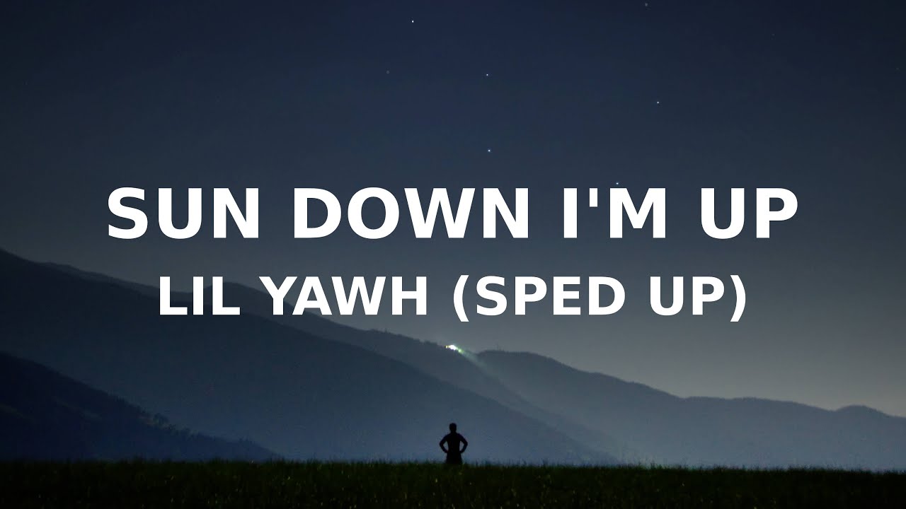Lil Yawh - Sun Down, I'm Up (Sped up) tiktok version