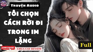 [Truyện AUDIO] [FULL] Tôi Chọn Cách Rời Đi Trong Im Lặng