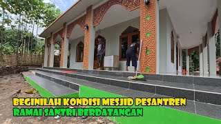 Kondisi Mesjid Pesantren Setelah Hampir 2 Bulan. Santrinya Semakin Banyak..