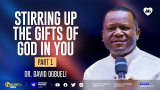 STIRRING UP THE GIFTS OF GOD IN YOU, PART 1 | DR DAVID OGBUELI #anointing #ministry #christians