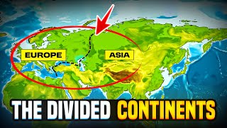 Why are Asia and Europe Two Different Continents Even Though They Are Stuck Together?