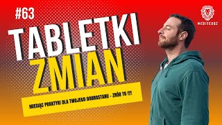 TABLETKI ZMIAN #63 -  MIESIĄC PRAKTYKI DLA TWOJEGO DOBROSTANU - ZRÓB TO !!!!