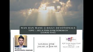 WAN BAN MANE (DAILY DEVOTIONALS)||JIED IA KABA KHAM DONKAM EH(LOUKAS 10:42)||MR. BESTERWELL KHARHARI