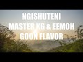 Goon Flavour, Master KG & Eemoh - Ngishutheni (lyric)