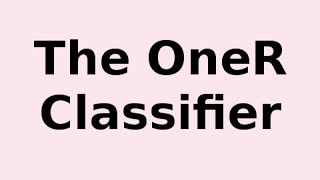 The OneR Classifier .. What it is and How it Works