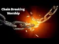 Chain Breaking Worship