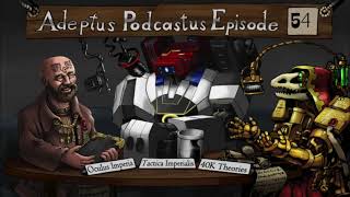 Adeptus Podcastus - A Warhammer 40,000 Podcast - Episode 54 ft. Oculus Imperia