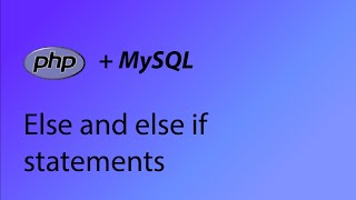 PHP & MySQL Tutorial 9 - Else and else if statements