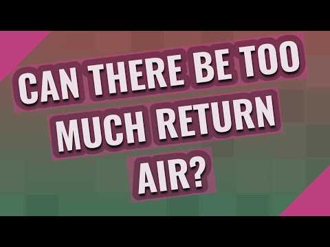 Can I have too much return air?