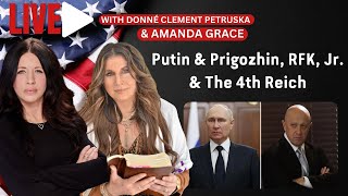 Putin & Prigozhin, RFK, Jr. & The 4th Reich - LIVE with Amanda Grace