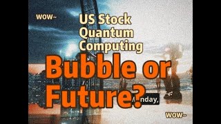 US Stock Quantum Computing: Bubble or Future?