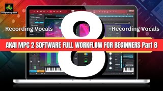 AKAI MPC 2 SOFTWARE FULL WORKFLOW FOR BEGINNERS Part 8: Recording Vocals