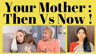 Your Mother :Then Vs  Now !!