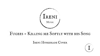 Fugees - Killing Me Softly With His Song || Ireni Homemade Cover