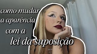 como mudar a aparência com a LEI DA SUPOSIÇÃO 💋