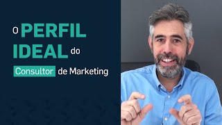 O perfil ideal do Consultor de Marketing