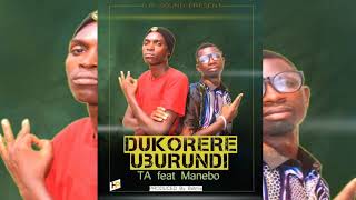 Dukorere uburundi by Manebo \u0026 T.A Official audio