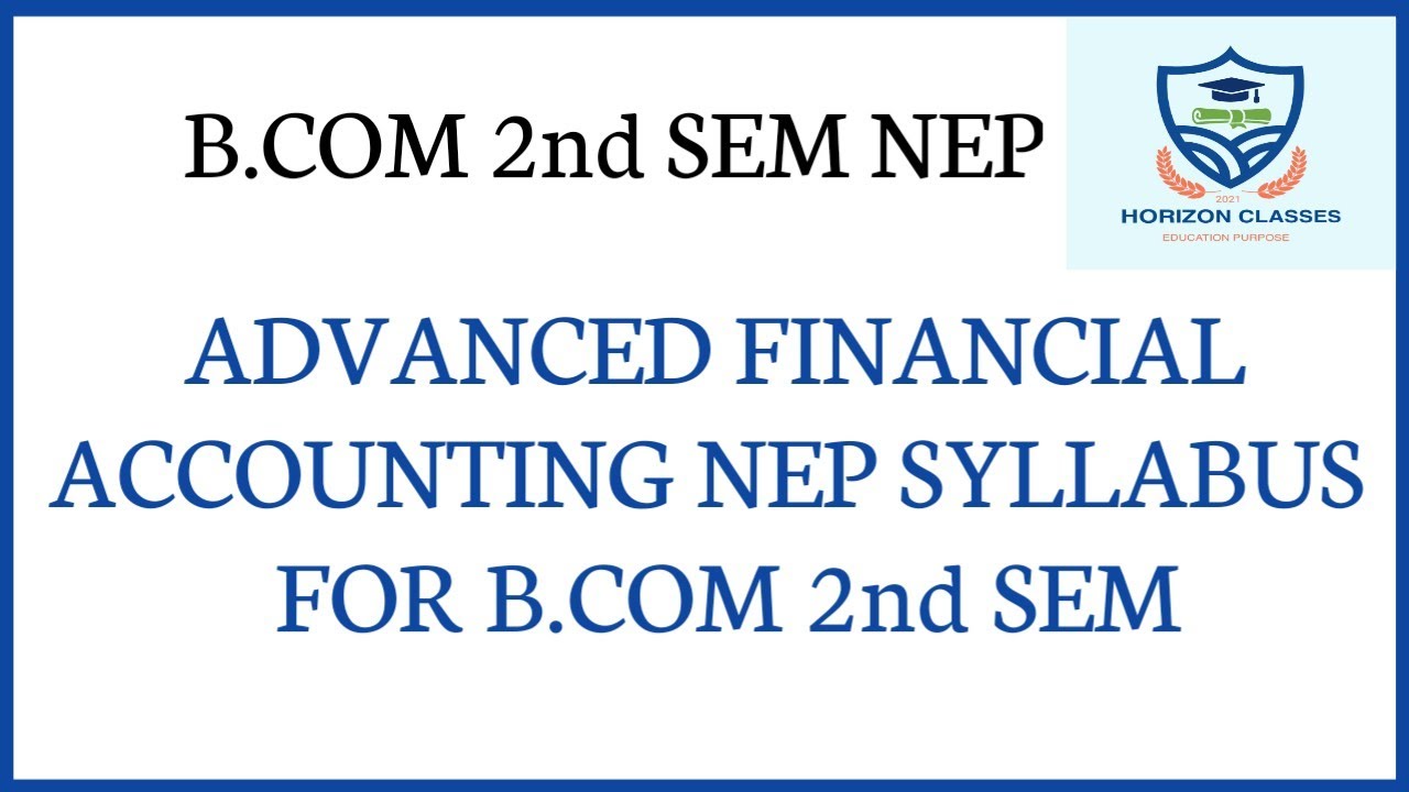 ADVANCED FINANCIAL ACCOUNTING B.COM 2nd SEM NEP SYLLABUS | ADVANCED ...