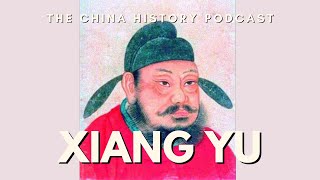 Xiang Yu | The China History Podcast | Ep. 91
