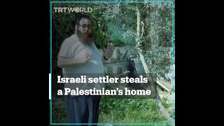 An Israeli settler’s stealing a Palestinian’s home caught on camera