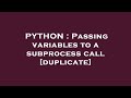 PYTHON : Passing variables to a subprocess call
