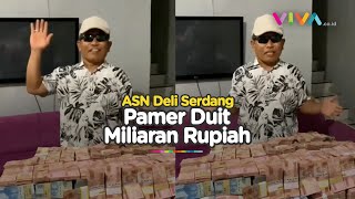 Staf Ahli Bupati Deli Serdang Pamer Duit Miliaran Rupiah