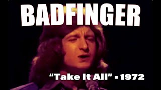 Badfinger • “Take It All” • 1972 [Reelin' In The Years Archive]