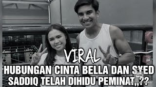 VIRAL HUBUNGAN CINTA BELLA DAN SYED SADDIQ TELAH DIHIDU PEMINAT,,?