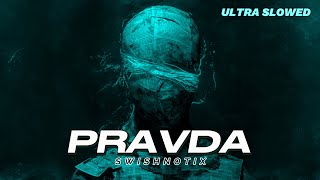 SWISHNOTIX - Pravda (Ultra Slowed)