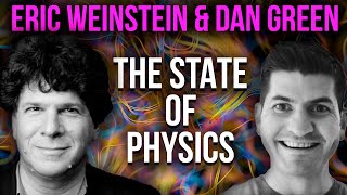 Did Physics Fail The Test? Eric Weinstein & Dan Green (299)