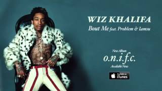 Wiz Khalifa Bout Me feat Problem Iamsu (Official Audio)